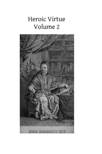 Heroic Virtue A Portion of the Treatise of Benedict XIV on the Beatification and Canonization of the Servants of God