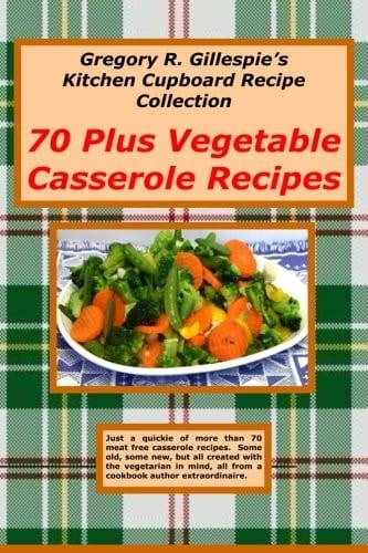 70 Plus Vegetable Casseroles