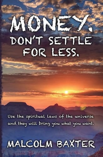 Money. Don't Settle for Less Use the Spiritual Laws of the Universe and They Will Bring You What You Want