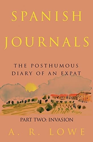 Spanish Journals: the Posthumous Diary of an Expat Part Two: Invasion
