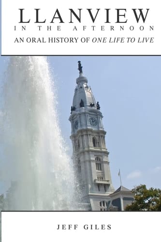 Llanview in the Afternoon An Oral History of One Life to Live
