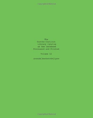 The Goethe-Institut Library Catalog As Raw Database Processed and Printed Volume 12