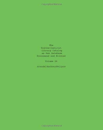 The Goethe-Institut Library Catalog As Raw Database Processed and Printed Volume 26