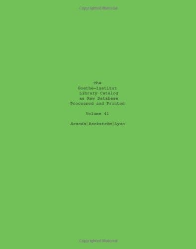 The Goethe-Institut Library Catalog As Raw Database Processed and Printed Volume 41