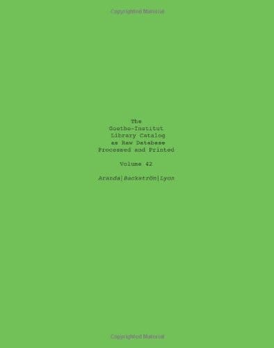 The Goethe-Institut Library Catalog As Raw Database Processed and Printed Volume 42