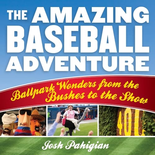 The Amazing Baseball Adventure Ballpark Wonders from the Bushes to the Show