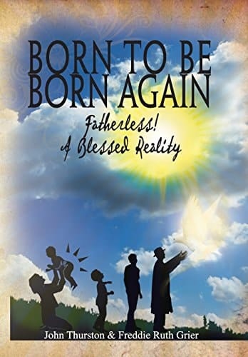 Born to Be Born Again Fatherless! a Blessed Reality