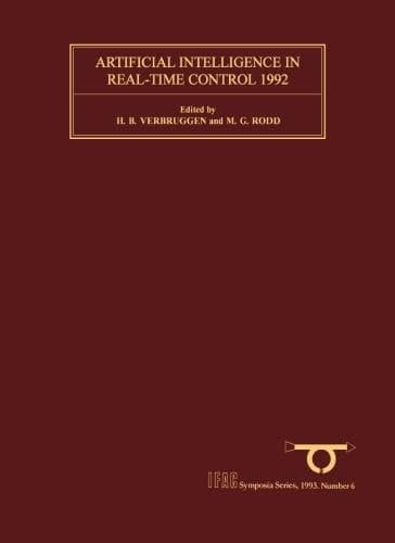 Artificial Intelligence in Real-Time Control 1992: Selected Papers from theIFAC/IFIP/IMACS Symposium, Delft, Netherlands, 16-18 June 1992