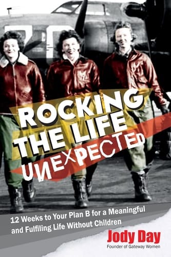 Rocking the Life Unexpected 12 Weeks to Your Plan B for a Meaningful and Fulfiling Life Without Children