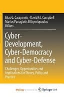 Cyber-Development, Cyber-Democracy and Cyber-Defense Challenges, Opportunities and Implications for Theory, Policy and Practice