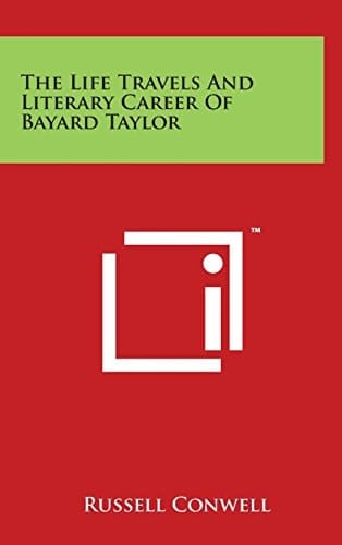 The Life Travels And Literary Career Of Bayard Taylor
