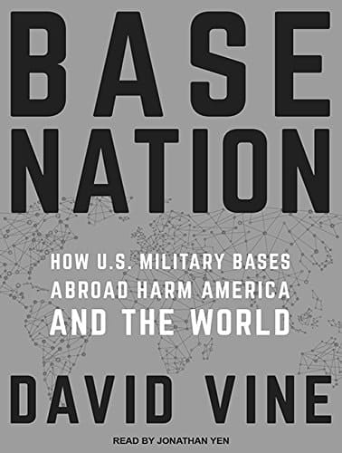 Base Nation: How U.S. Military Bases Abroad Harm America and the World