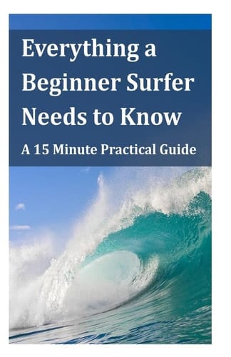 Everything a Beginner Surfer Needs to Know A 15 Minute Practical Guide