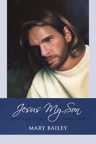 Jesus My Son Mary's Journal of Jesus' Final Days