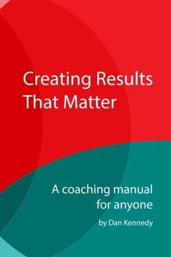 Creating Results That Matter A Coaching Manual for Anyone