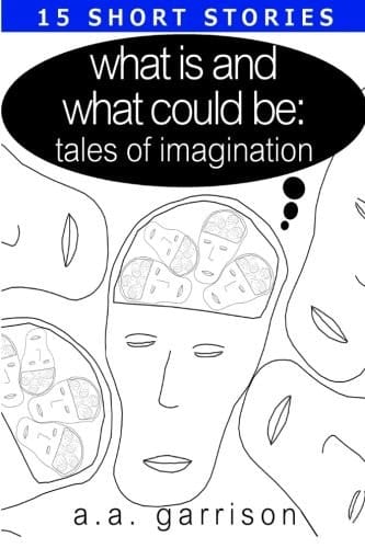 What Is and What Could Be: Tales of Imagination