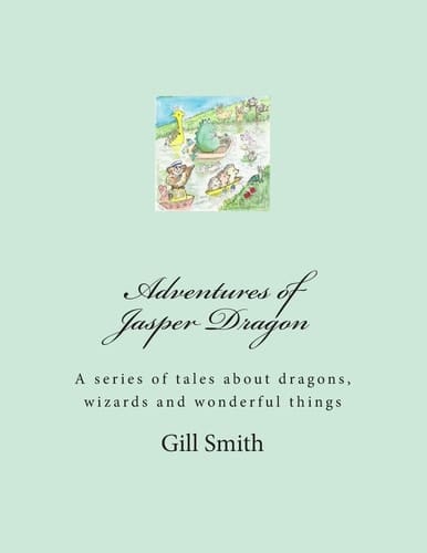 Adventures of Jasper Dragon His Friends, His Family and the Dangers of the Far Lands