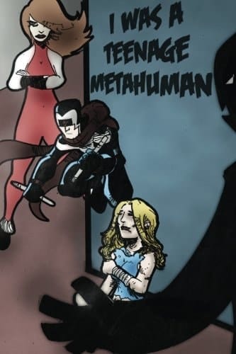 I Was a Teenage Metahuman