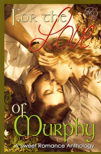 For the Love of Murphy A Sweet Romance Anthology