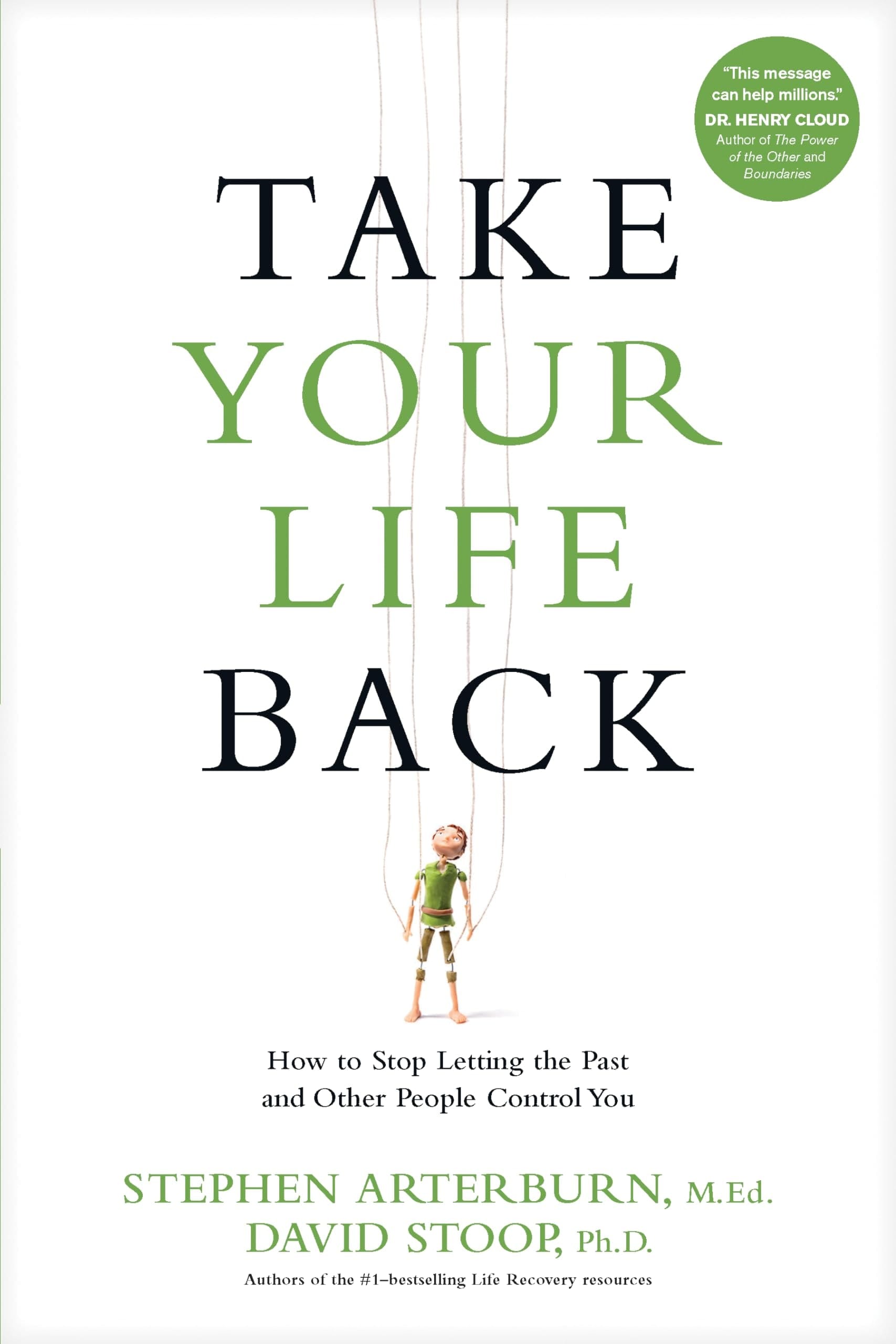 Take Your Life Back How to Stop Letting the Past and Other People Control You