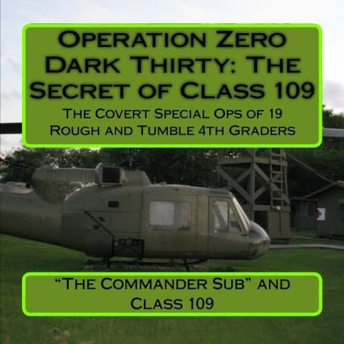 Operation Zero Dark Thirty: the Secret of Class 109 The Covert Special Ops of 19 Rough and Tumble 4th Graders!
