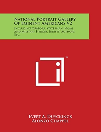 National Portrait Gallery Of Eminent Americans V2 Including Orators, Statesman, Naval And Military Heroes, Jurists, Authors, Etc.