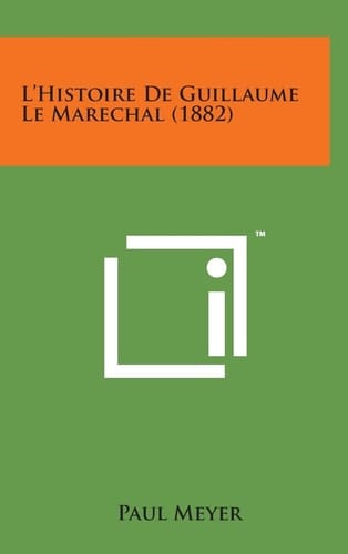 L'histoire de Guillaume le Maréchal Nogent-le-Rotrou, 1882. Poème français inconnu. Notice et extraits