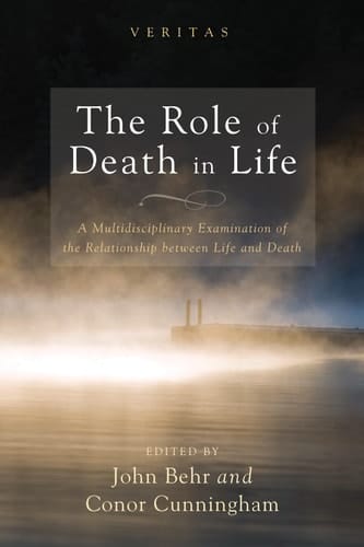 The Role of Death in Life A Multidisciplinary Examination of the Relationship between Life and Death