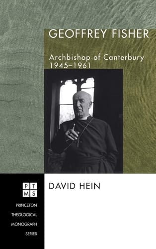 Geoffrey Fisher Archbishop of Canterbury, 1945-1961