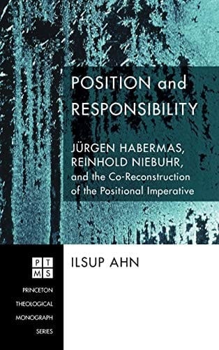 Position and Responsibility Jürgen Habermas, Reinhold Niebuhr, and the Co-Reconstruction of the Positional Imperative