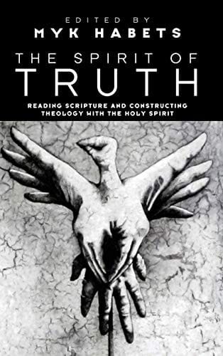 The Spirit of Truth Reading Scripture and Constructing Theology with the Holy Spirit