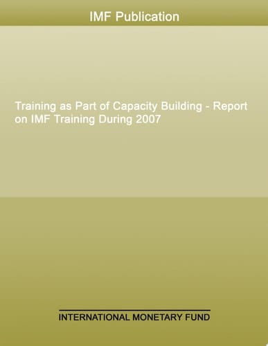 Training as Part of Capacity Building - Report on IMF Training During 2007