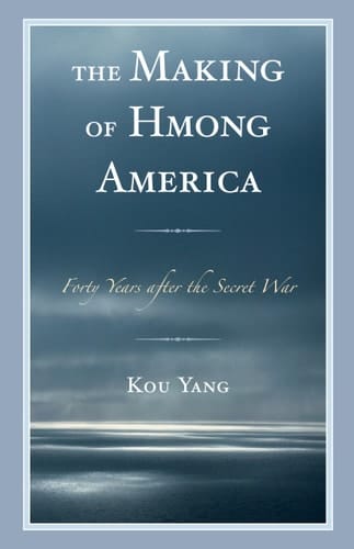 The Making of Hmong America Forty Years After the Secret War