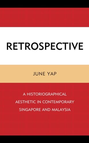 Retrospective A Historiographical Aesthetic in Contemporary Singapore and Malaysia