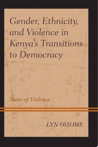 Gender, Ethnicity, and Violence in Kenya’s Transitions to Democracy