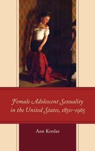Female Adolescent Sexuality in the United States, 1850–1965