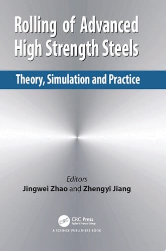 Rolling of Advanced High Strength Steels Theory, Simulation and Practice