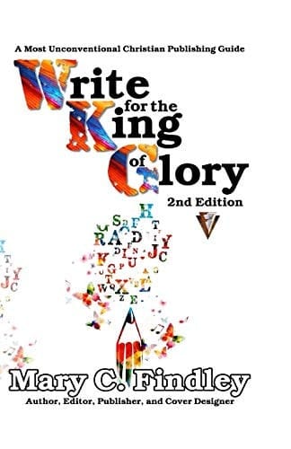 Write for the King of Glory A Most Unconventional Publishing Guide