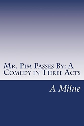 Mr. Pim Passes By A Comedy in Three Acts