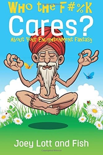 Who the F#%k Cares? ... about Your Enlightenment Fantasy