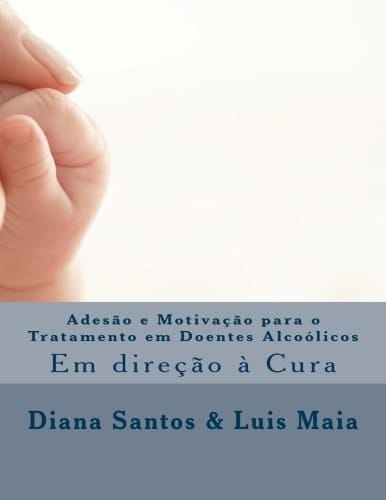 Adesão e Motivação para o Tratamento Em Doentes Alcoólicos O Caminho para a Cura