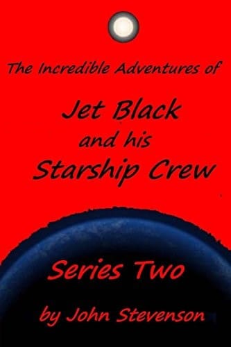 The Incredible Adventures of Jet Black and His Starship Crew Series Two