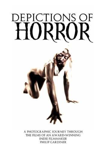 Depictions of Horror A Photographic Journey Through the Films of a Horror Director