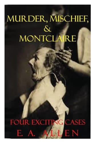Murder, Mischief, and Motnclaie Four Exciting Cases