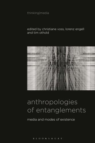 Anthropologies of Entanglements Media and Modes of Existence