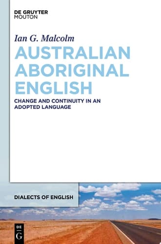 Australian Aboriginal English Change and Continuity in an Adopted Language