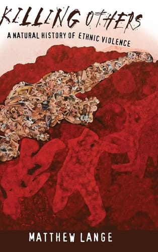 Killing Others A Natural History of Ethnic Violence