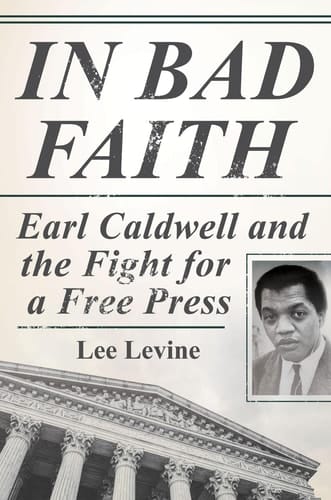 In Bad Faith: Earl Caldwell and the Fight for a Free Press