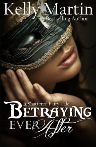 Betraying Ever After A Shattered Fairy Tale