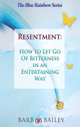 Resentment How to Let Go of Bitterness in an Entertaining Way